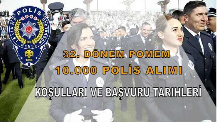 2025’teki 32. Dönem POMEM için 10.000 Polis Alımı Koşulları ve Başvuru Tarihleri Nedir?