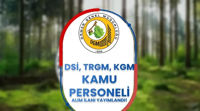 OGM Projesi Çerçevesinde TRGM, DSİ ve KGM’ye Kamu Personeli Alım İlanı!