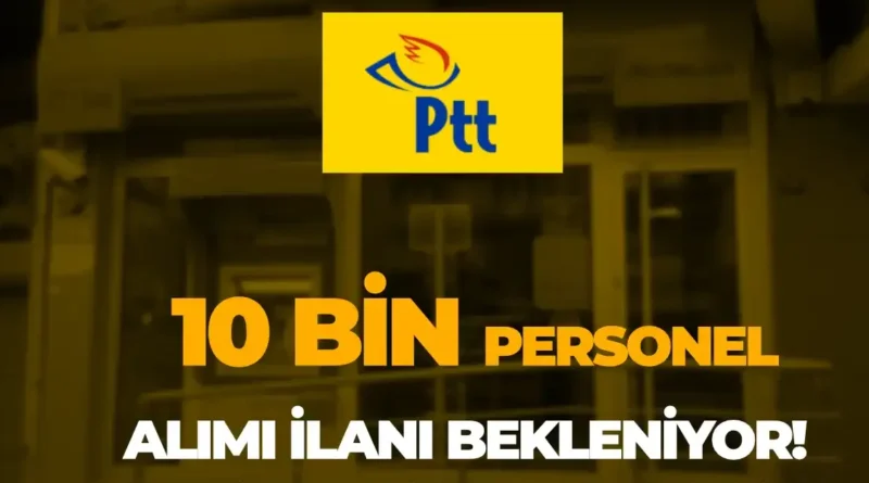 2024 PTT’de 10 Bin Yeni Personel Alımı! Başvuru Şartları, KPSS Gerekliliği ve Kontenjan Bilgileri!