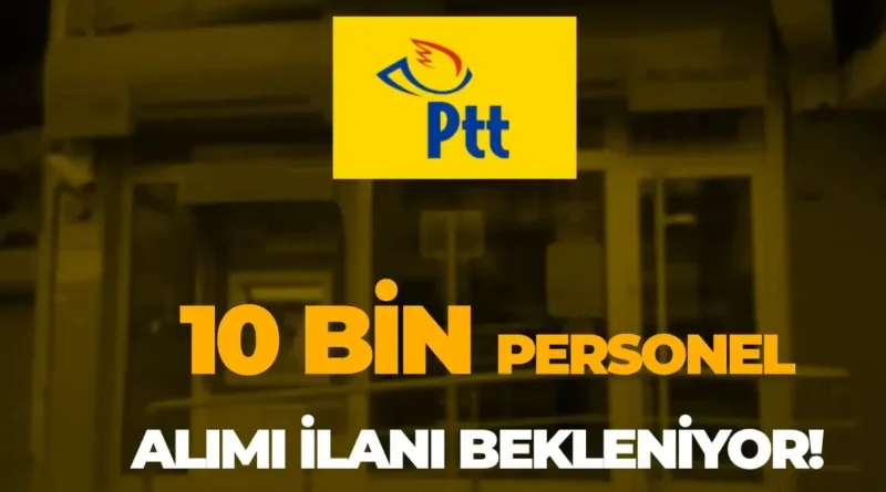 PTT 2024’te 10.000 Personel İstihdamı Bekleniyor! Başvuru Şartları, KPSS ve Kontenjan Bilgileri Neler?